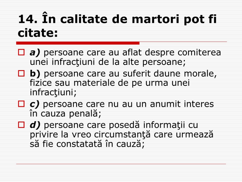 14. În calitate de martori pot fi citate: a) persoane care au aflat despre